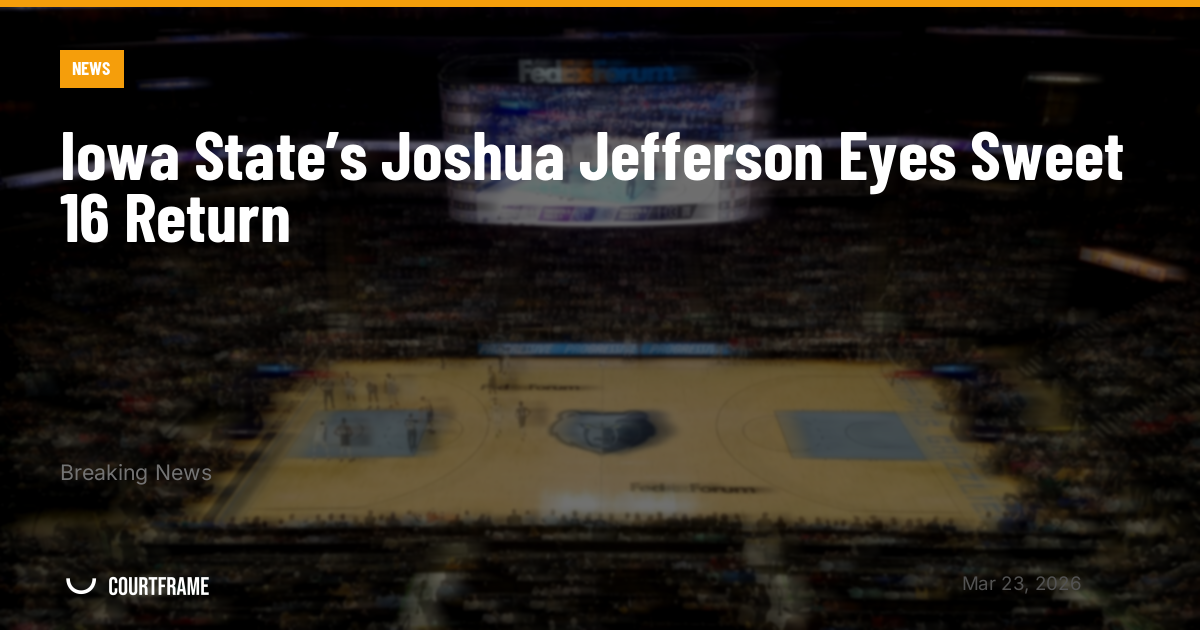 Iowa State’s Joshua Jefferson Eyes Sweet 16 Return