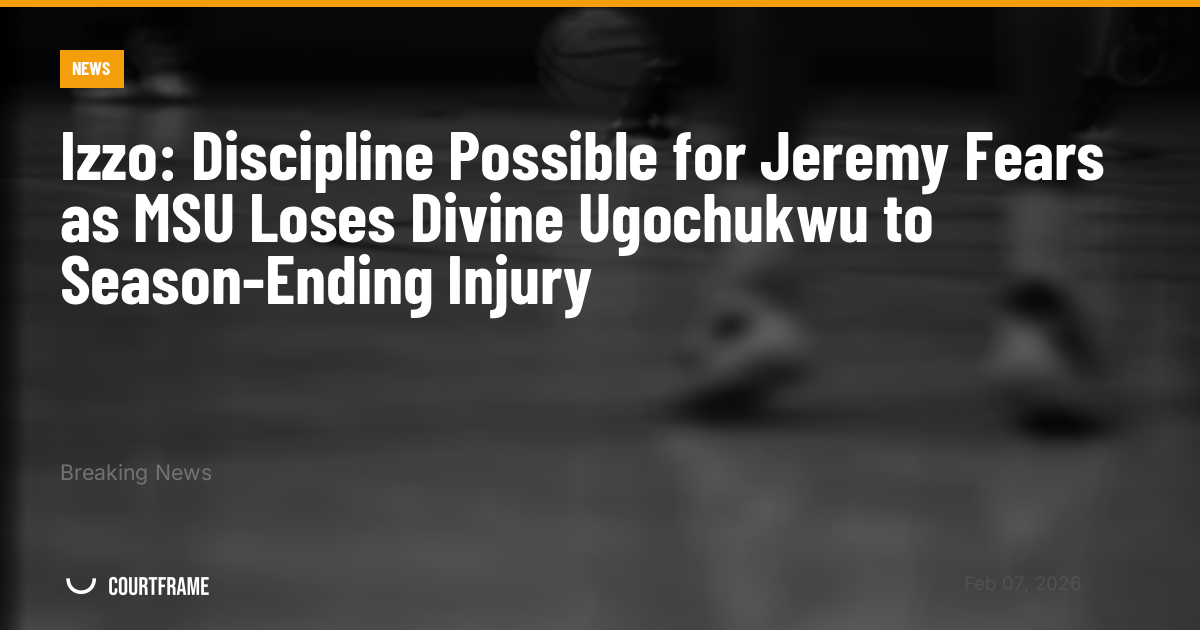 Izzo: Discipline Possible for Jeremy Fears as MSU Loses Divine Ugochukwu to Season-Ending Injury