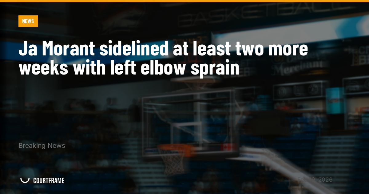 Ja Morant sidelined at least two more weeks with left elbow sprain
