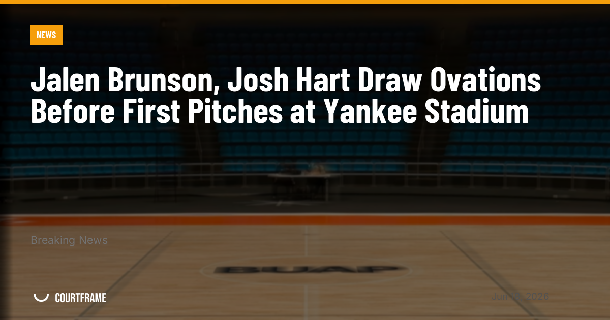 Jalen Brunson, Josh Hart Draw Ovations Before First Pitches at Yankee Stadium