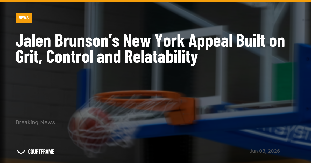 Jalen Brunson’s New York Appeal Built on Grit, Control and Relatability