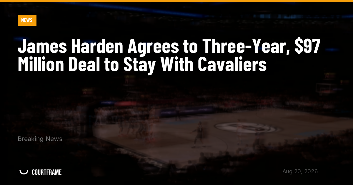 James Harden Agrees to Three-Year, $97 Million Deal to Stay With Cavaliers