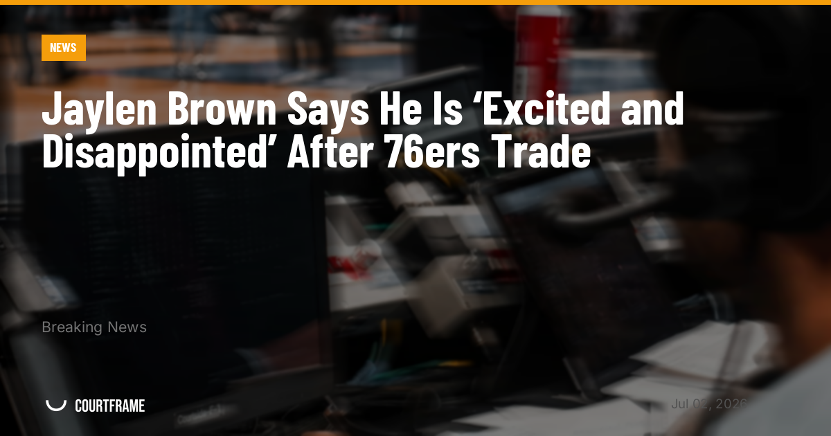 Jaylen Brown Says He Is ‘Excited and Disappointed’ After 76ers Trade