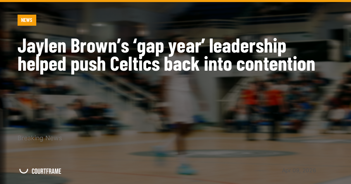 Jaylen Brown’s ‘gap year’ leadership helped push Celtics back into contention