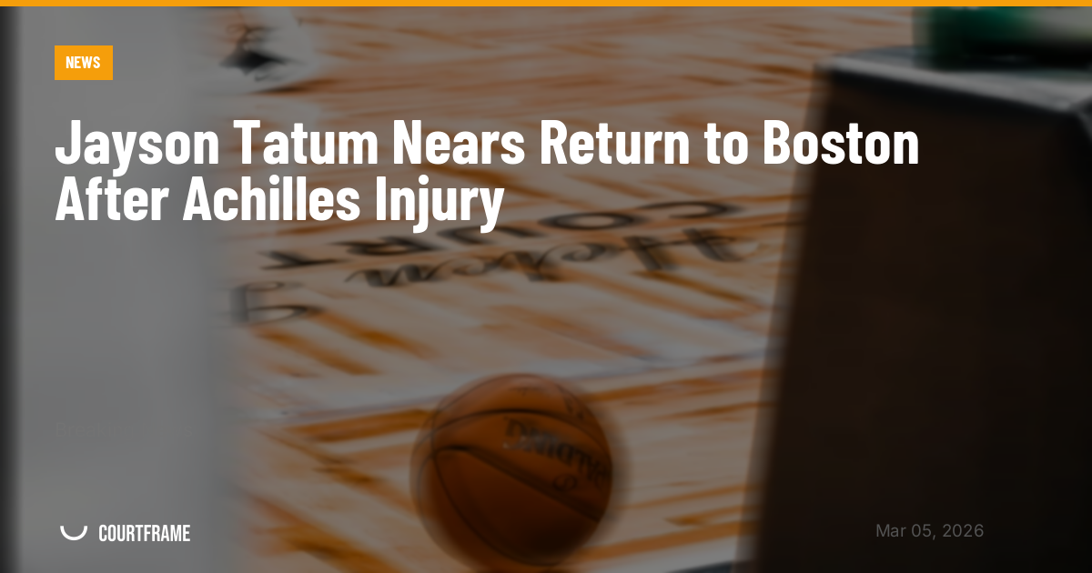Jayson Tatum Nears Return to Boston After Achilles Injury
