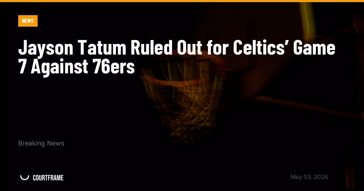Jayson Tatum Ruled Out for Celtics’ Game 7 Against 76ers