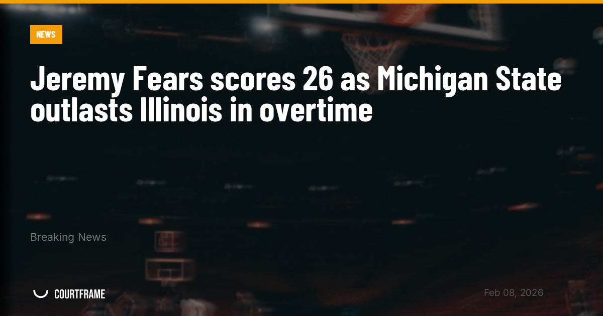 Jeremy Fears scores 26 as Michigan State outlasts Illinois in overtime