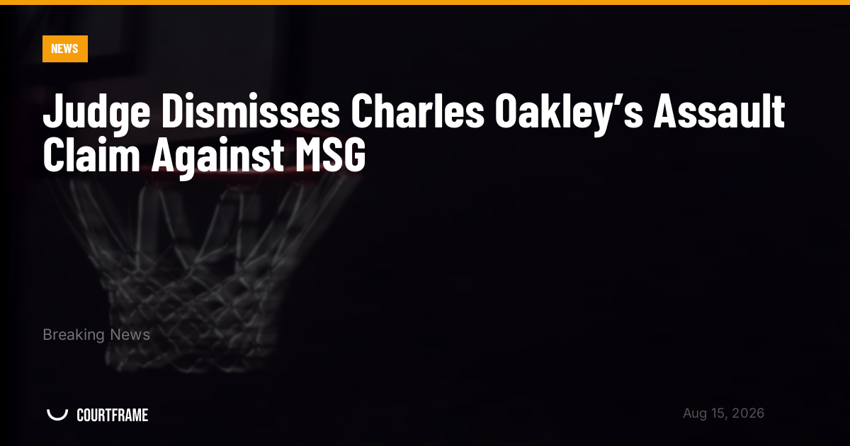 Judge Dismisses Charles Oakley’s Assault Claim Against MSG