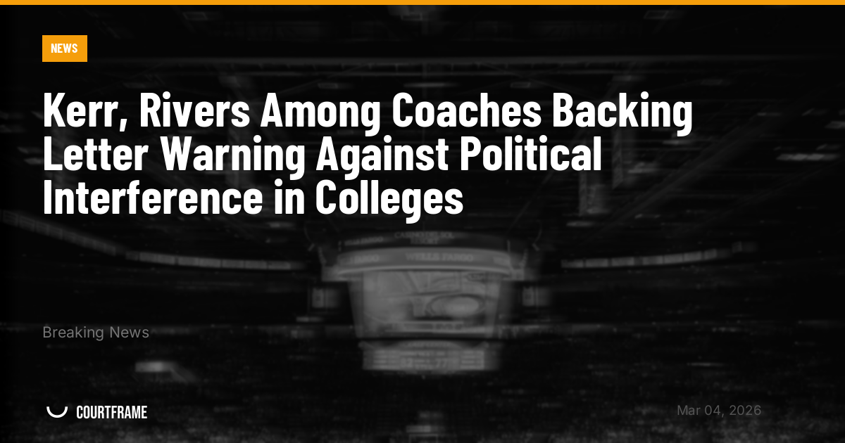Kerr, Rivers Among Coaches Backing Letter Warning Against Political Interference in Colleges