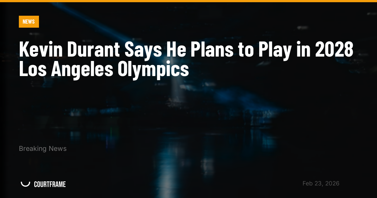 Kevin Durant Says He Plans to Play in 2028 Los Angeles Olympics