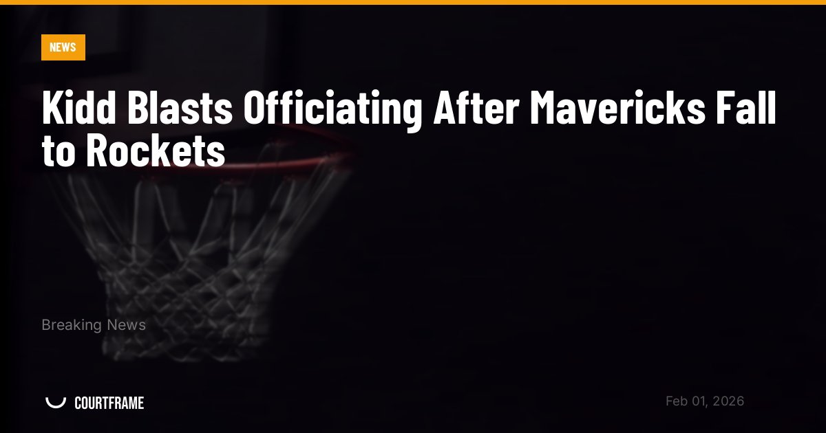 Kidd Blasts Officiating After Mavericks Fall to Rockets