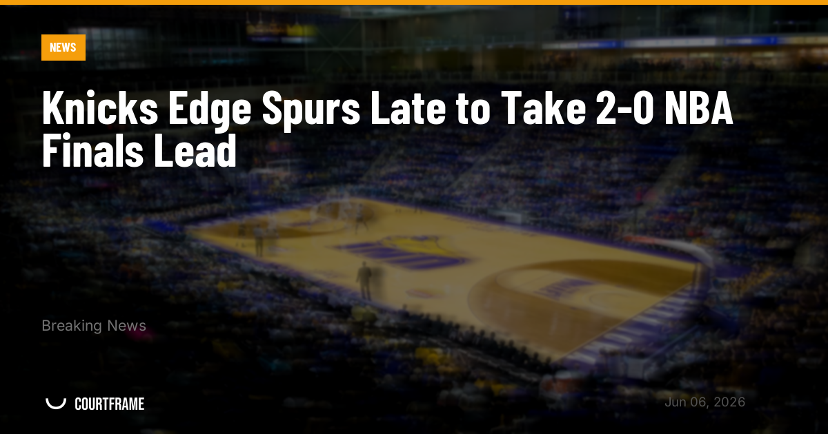 Knicks Edge Spurs Late to Take 2-0 NBA Finals Lead
