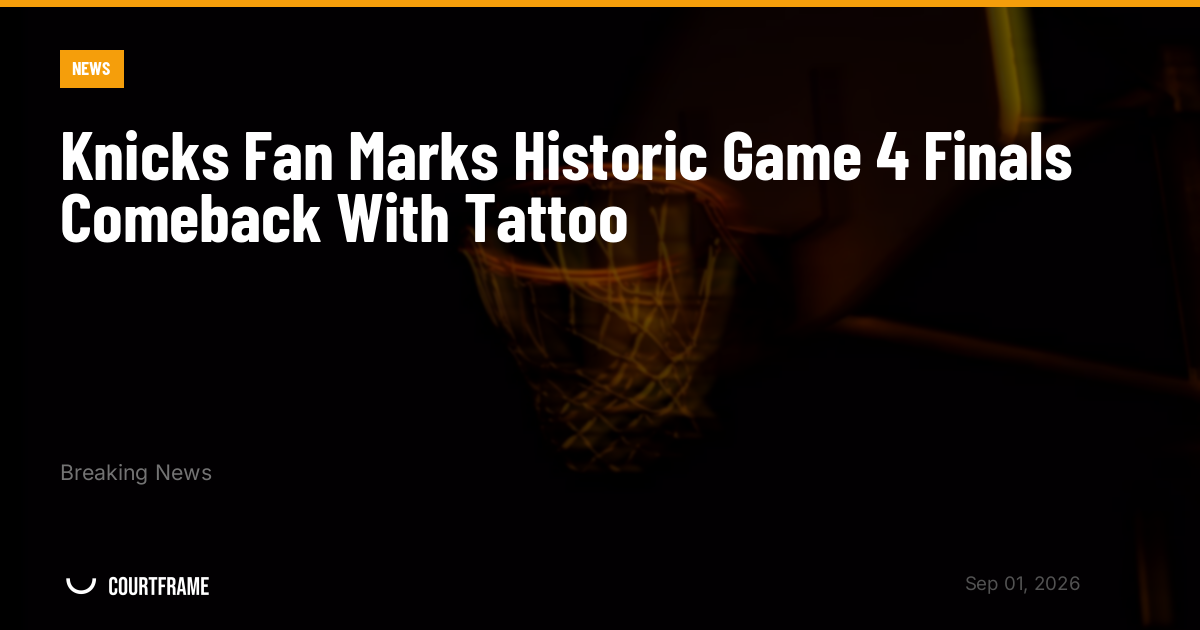 Knicks Fan Marks Historic Game 4 Finals Comeback With Tattoo