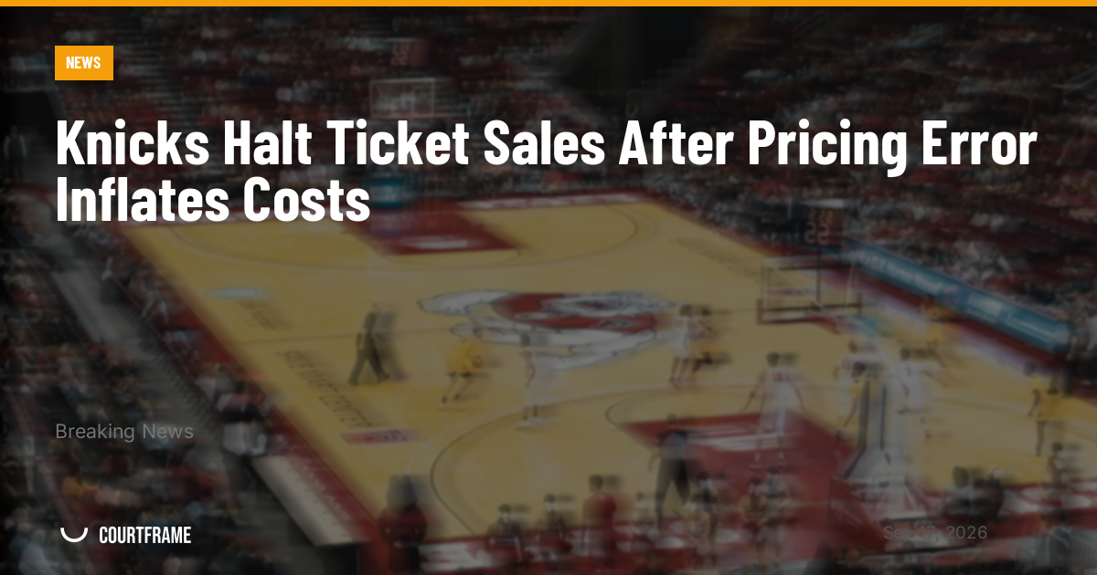 Knicks Halt Ticket Sales After Pricing Error Inflates Costs