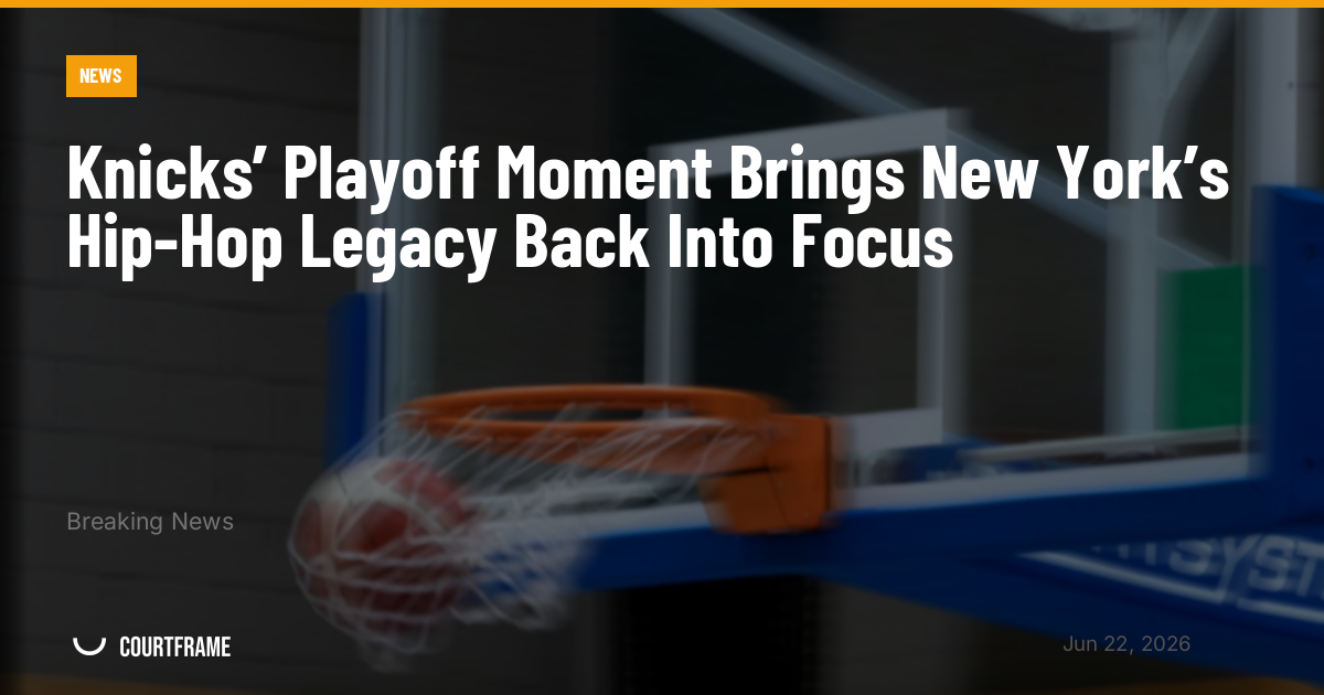 Knicks’ Playoff Moment Brings New York’s Hip-Hop Legacy Back Into Focus