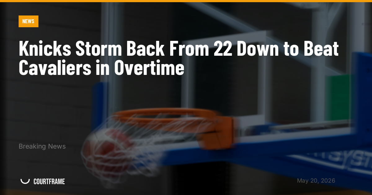 Knicks Storm Back From 22 Down to Beat Cavaliers in Overtime