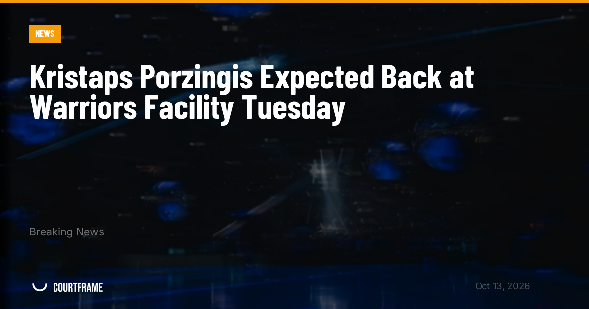 Kristaps Porzingis Expected Back at Warriors Facility Tuesday