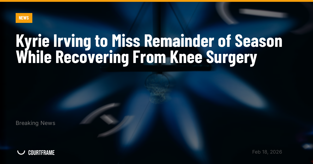 Kyrie Irving to Miss Remainder of Season While Recovering From Knee Surgery