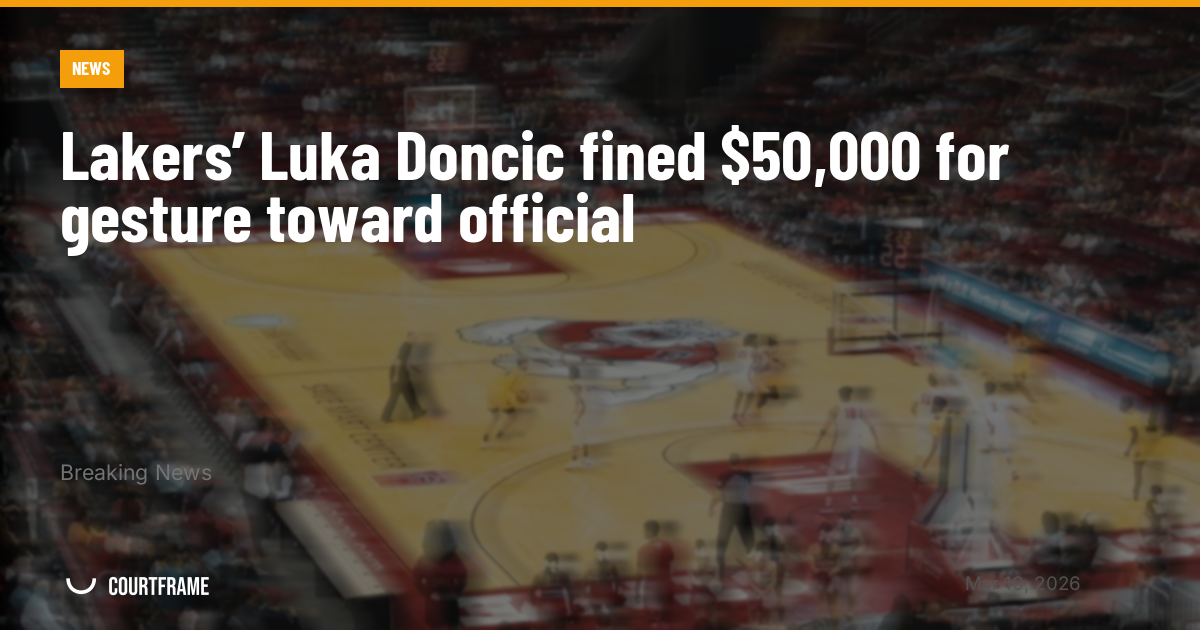 Lakers’ Luka Doncic fined $50,000 for gesture toward official