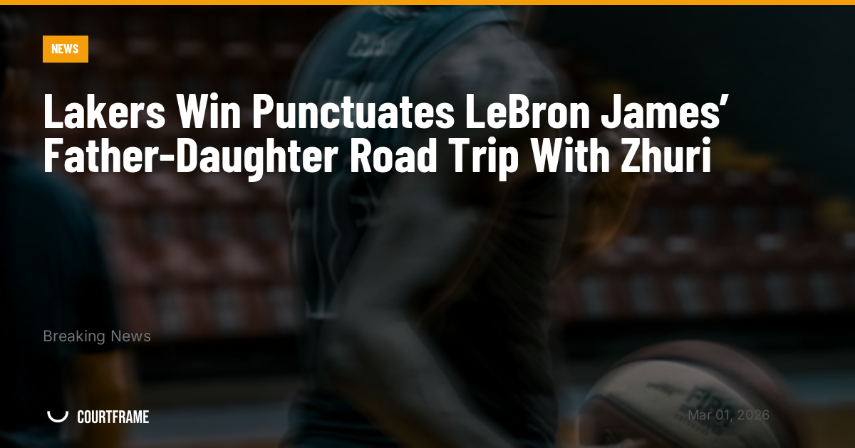 Lakers Win Punctuates LeBron James’ Father-Daughter Road Trip With Zhuri