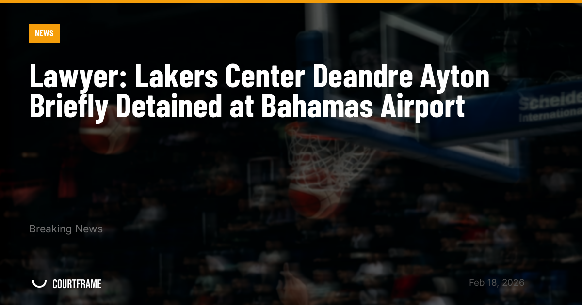 Lawyer: Lakers Center Deandre Ayton Briefly Detained at Bahamas Airport