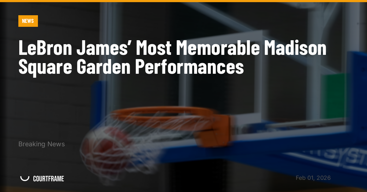 LeBron James’ Most Memorable Madison Square Garden Performances