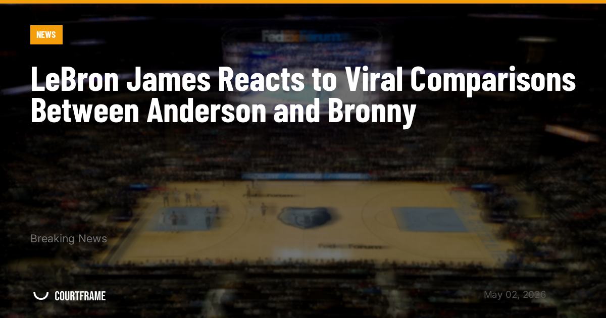 LeBron James Reacts to Viral Comparisons Between Anderson and Bronny