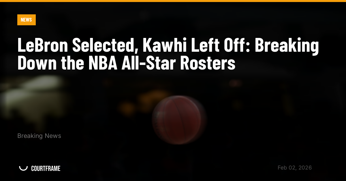 LeBron Selected, Kawhi Left Off: Breaking Down the NBA All-Star Rosters