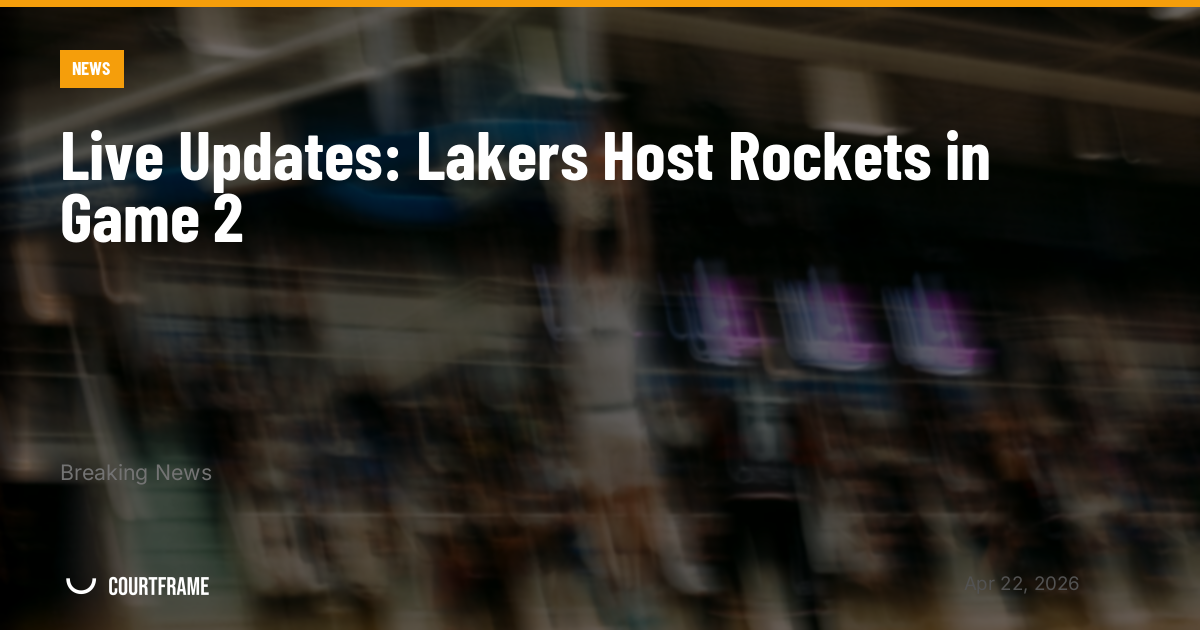 Live Updates: Lakers Host Rockets in Game 2
