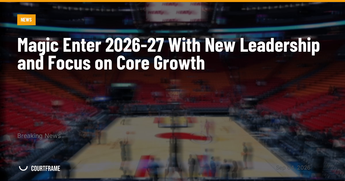 Magic Enter 2026-27 With New Leadership and Focus on Core Growth