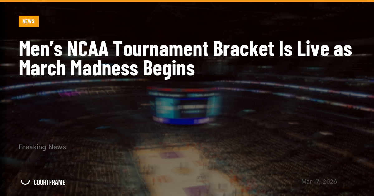 Men’s NCAA Tournament Bracket Is Live as March Madness Begins