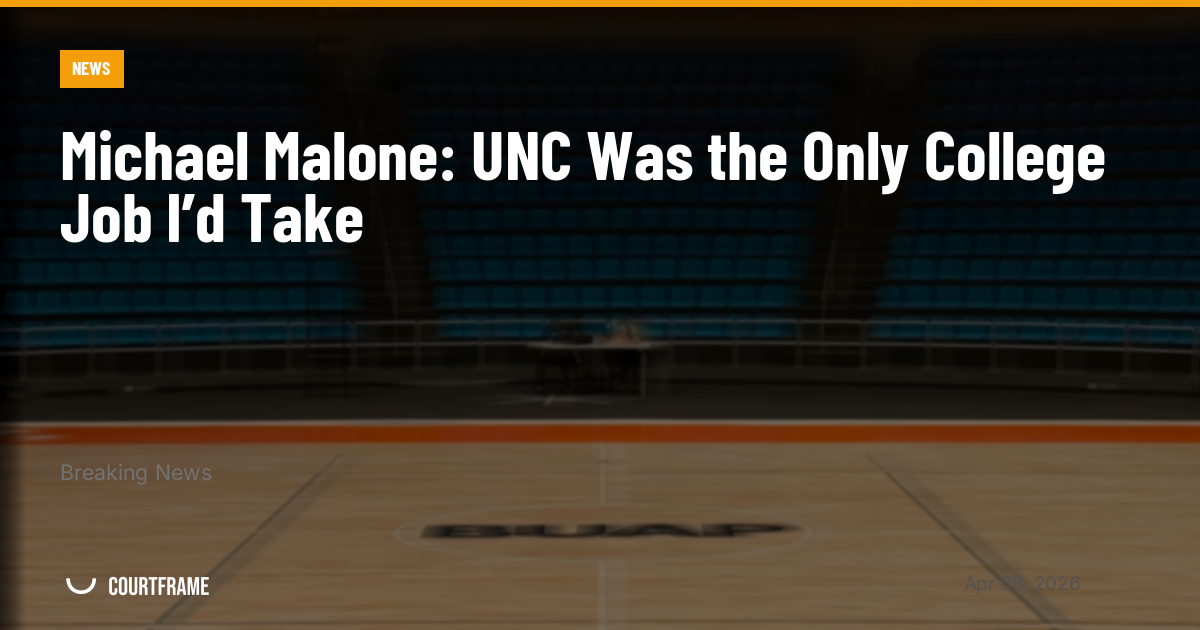 Michael Malone: UNC Was the Only College Job I’d Take