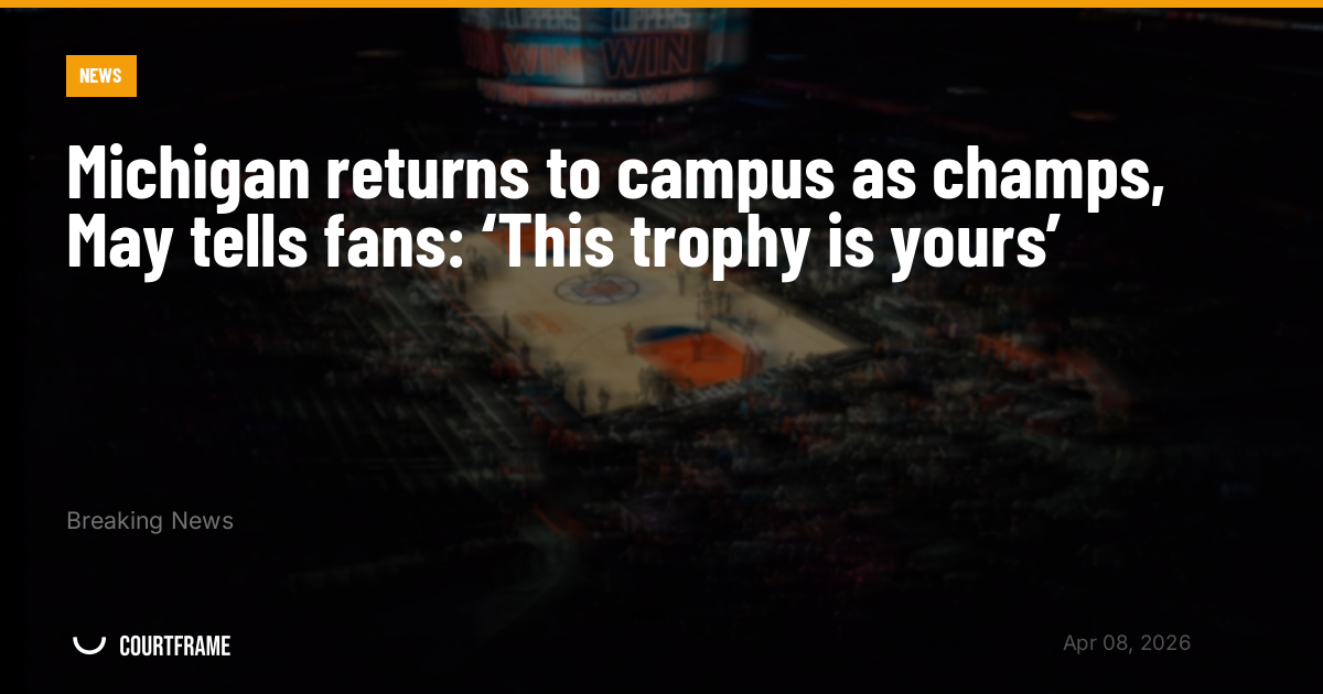 Michigan returns to campus as champs, May tells fans: ‘This trophy is yours’