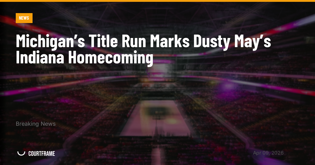 Michigan’s Title Run Marks Dusty May’s Indiana Homecoming