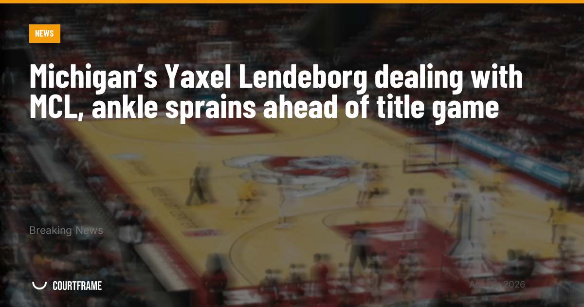 Michigan’s Yaxel Lendeborg dealing with MCL, ankle sprains ahead of title game