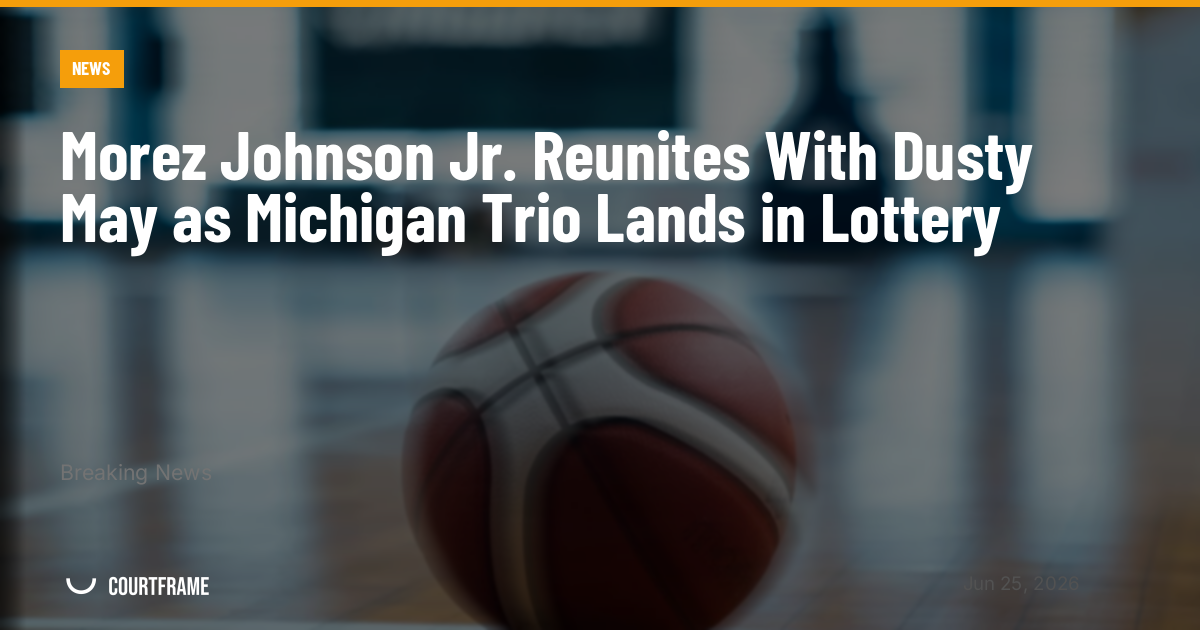 Morez Johnson Jr. Reunites With Dusty May as Michigan Trio Lands in Lottery