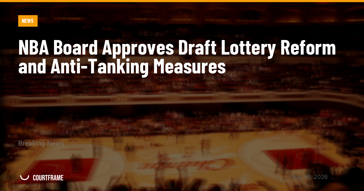 NBA Board Approves Draft Lottery Reform and Anti-Tanking Measures