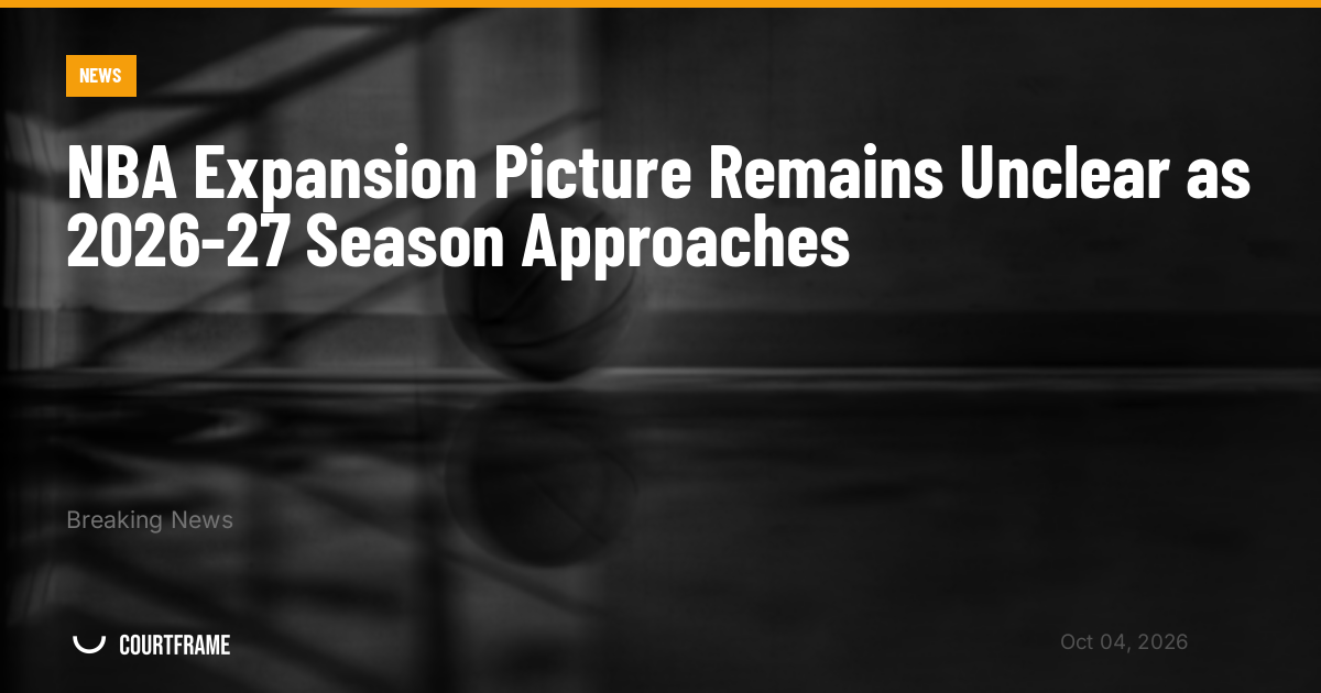 NBA Expansion Picture Remains Unclear as 2026-27 Season Approaches