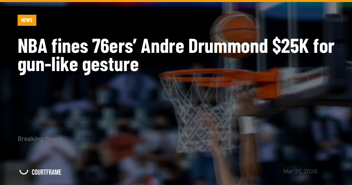 NBA fines 76ers’ Andre Drummond $25K for gun-like gesture