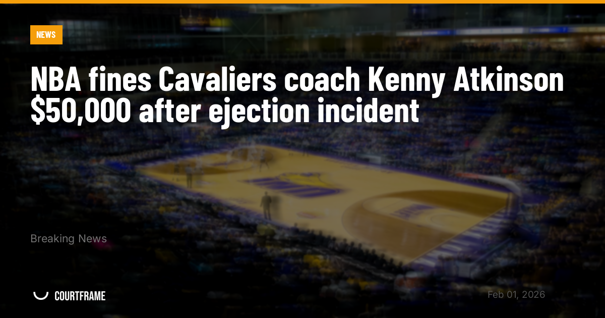 NBA fines Cavaliers coach Kenny Atkinson $50,000 after ejection incident