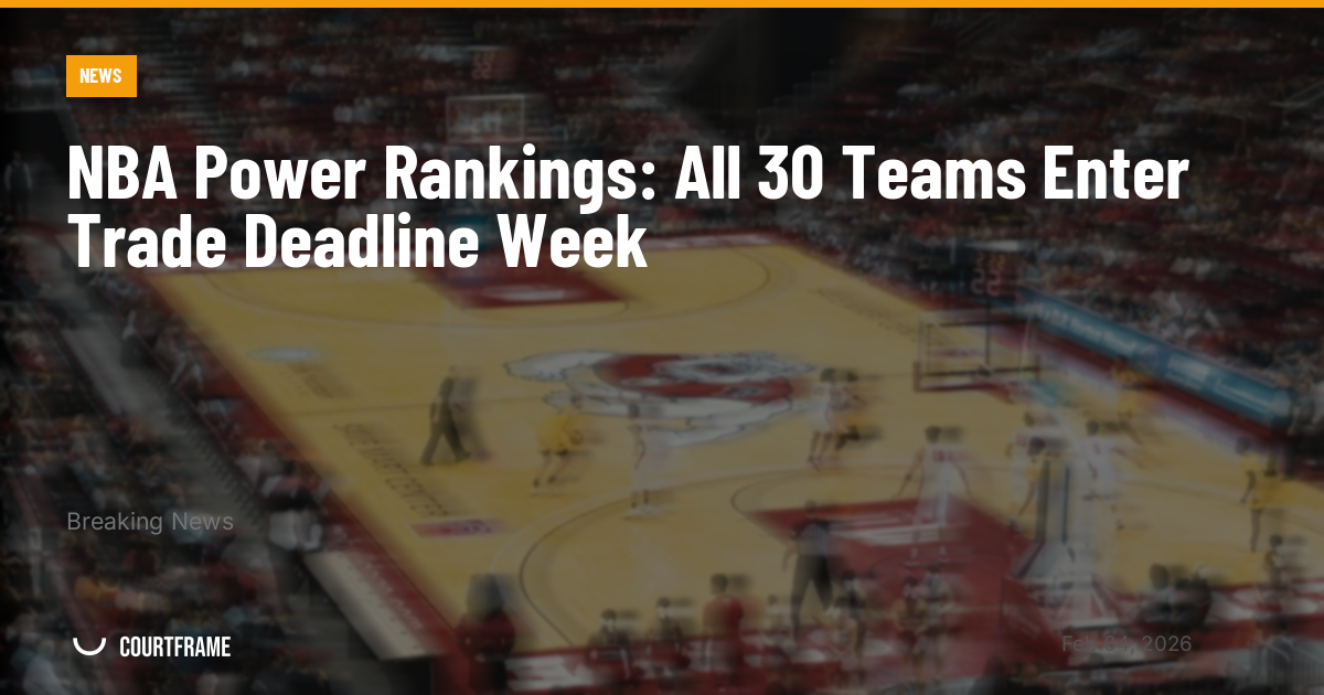 NBA Power Rankings: All 30 Teams Enter Trade Deadline Week