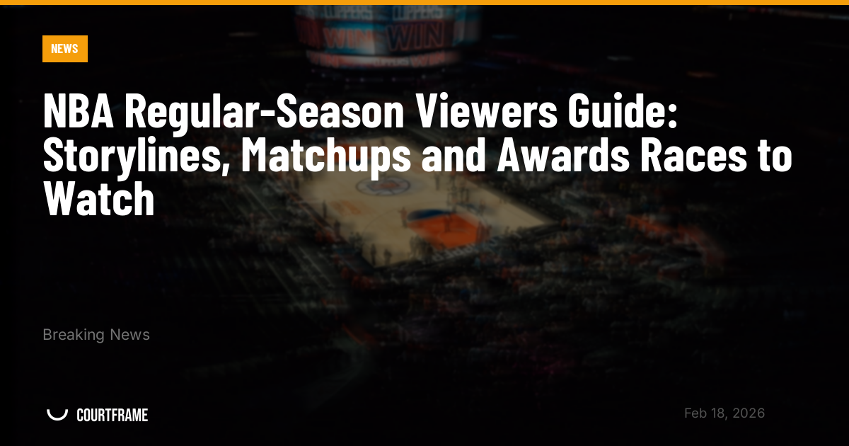 NBA Regular-Season Viewers Guide: Storylines, Matchups and Awards Races to Watch