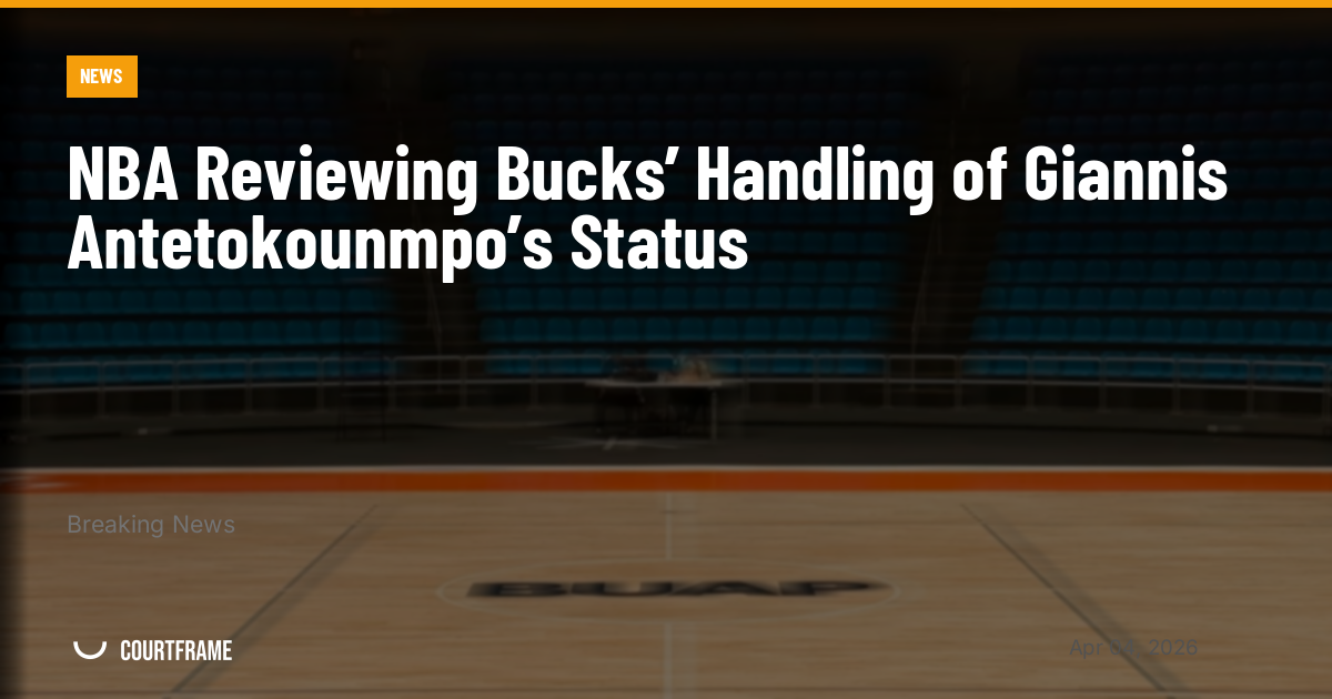 NBA Reviewing Bucks’ Handling of Giannis Antetokounmpo’s Status