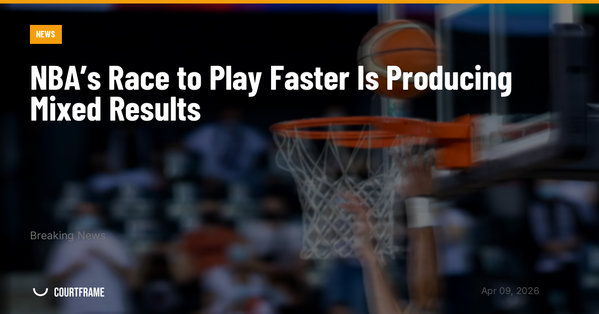 NBA’s Race to Play Faster Is Producing Mixed Results