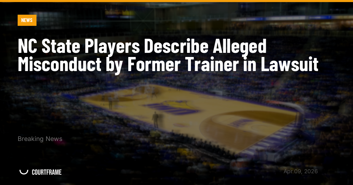 NC State Players Describe Alleged Misconduct by Former Trainer in Lawsuit