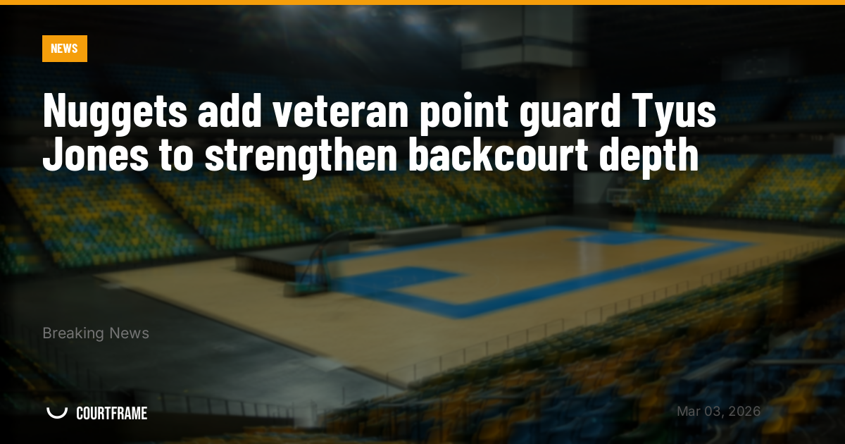 Nuggets add veteran point guard Tyus Jones to strengthen backcourt depth
