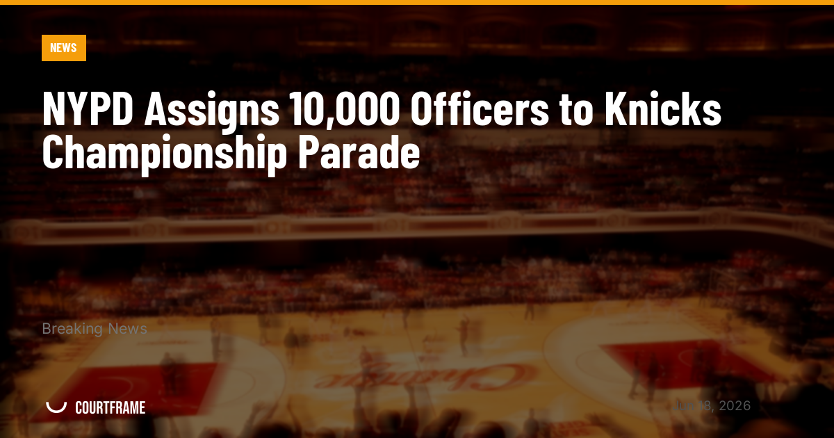 NYPD Assigns 10,000 Officers to Knicks Championship Parade