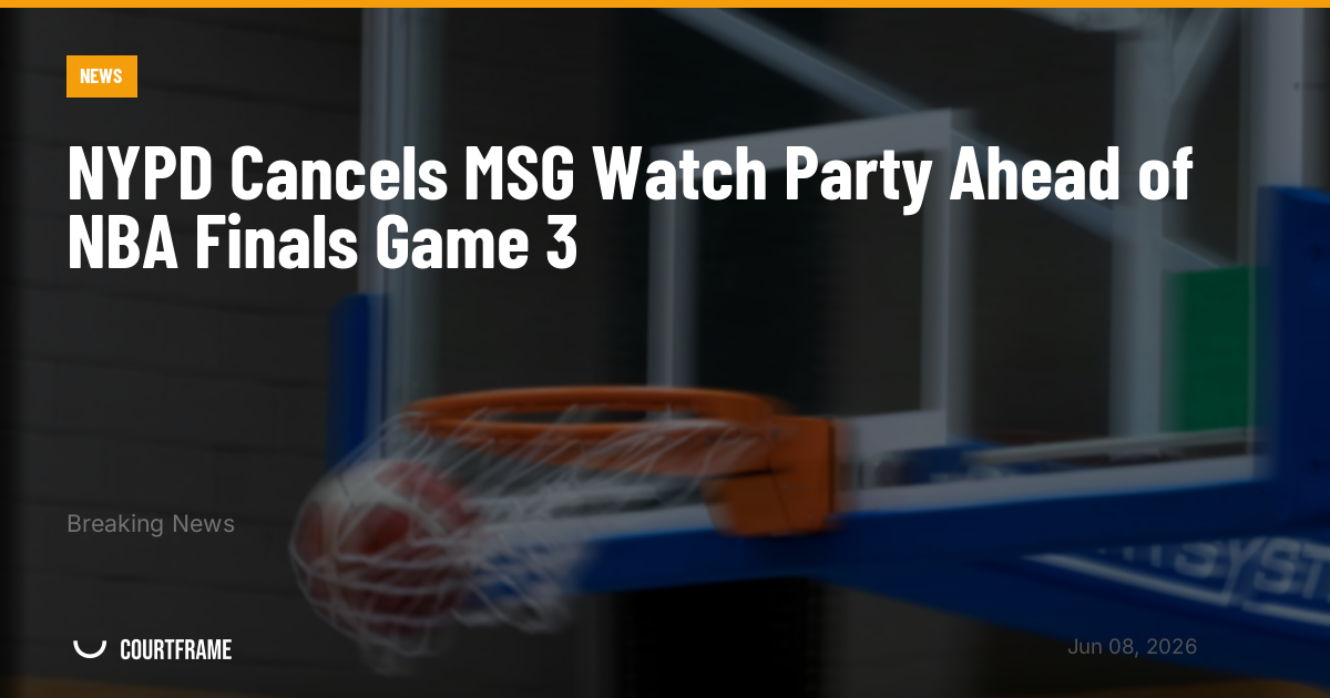 NYPD Cancels MSG Watch Party Ahead of NBA Finals Game 3