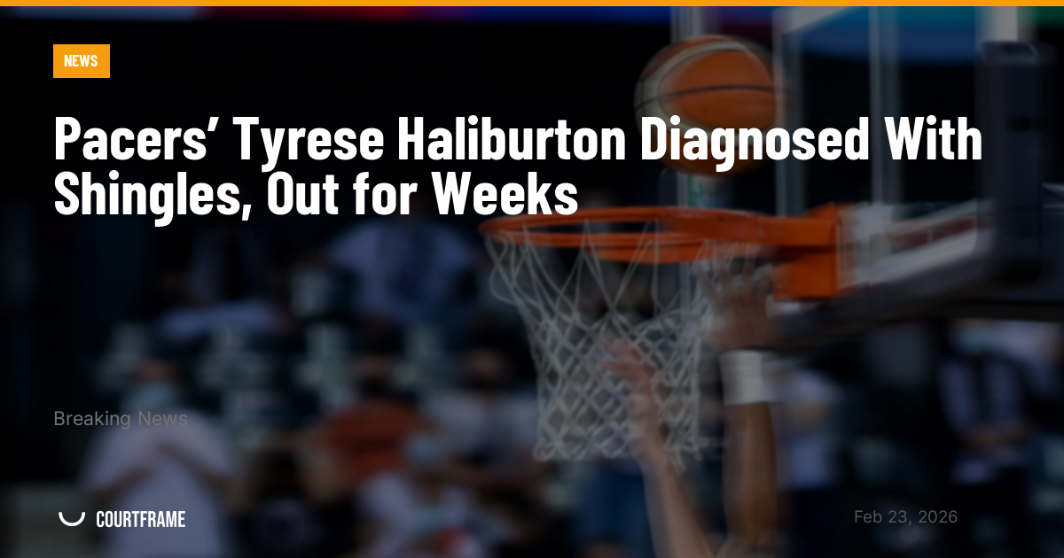Pacers’ Tyrese Haliburton Diagnosed With Shingles, Out for Weeks