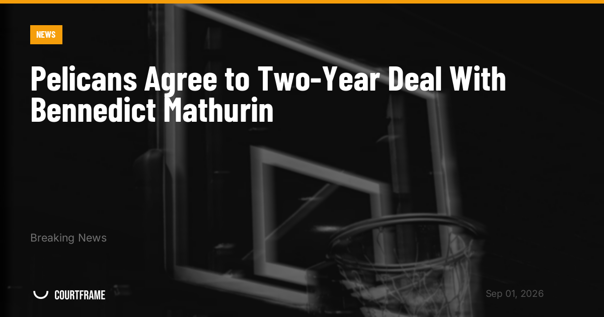 Pelicans Agree to Two-Year Deal With Bennedict Mathurin